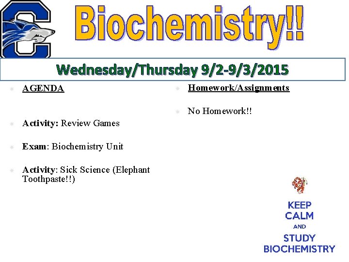 Wednesday/Thursday 9/2 -9/3/2015 AGENDA Activity: Review Games Exam: Biochemistry Unit Activity: Sick Science (Elephant