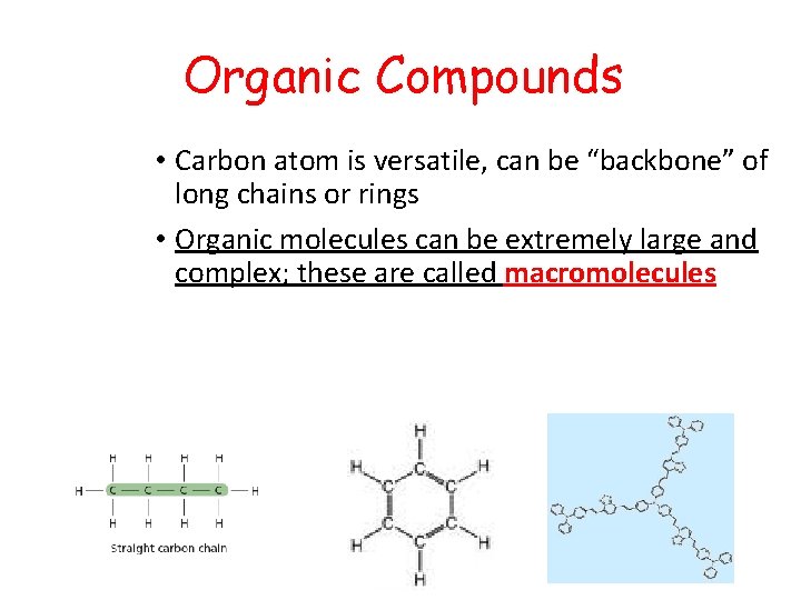 Organic Compounds • Carbon atom is versatile, can be “backbone” of long chains or