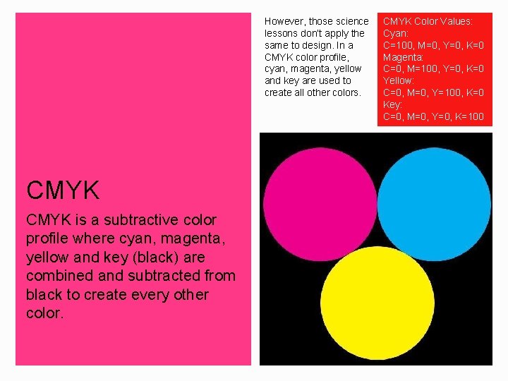 However, those science lessons don’t apply the same to design. In a CMYK color