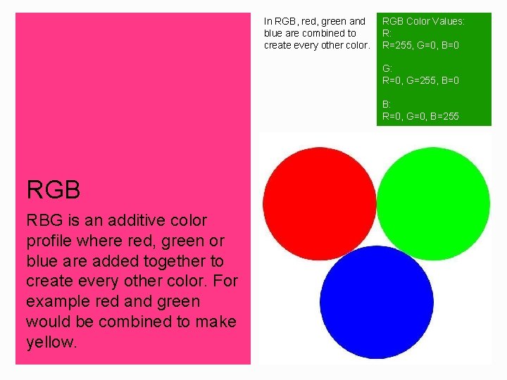 In RGB, red, green and blue are combined to create every other color. RGB
