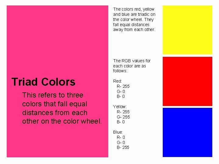 The colors red, yellow and blue are triadic on the color wheel. They fall