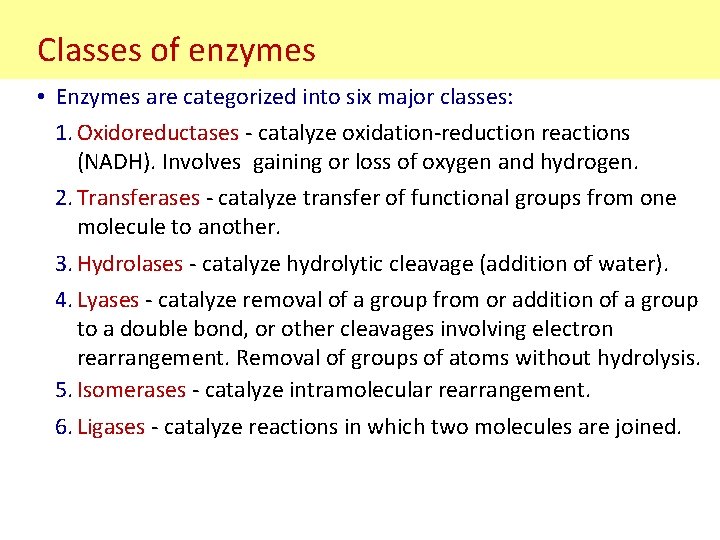 Classes of enzymes • Enzymes are categorized into six major classes: 1. Oxidoreductases -