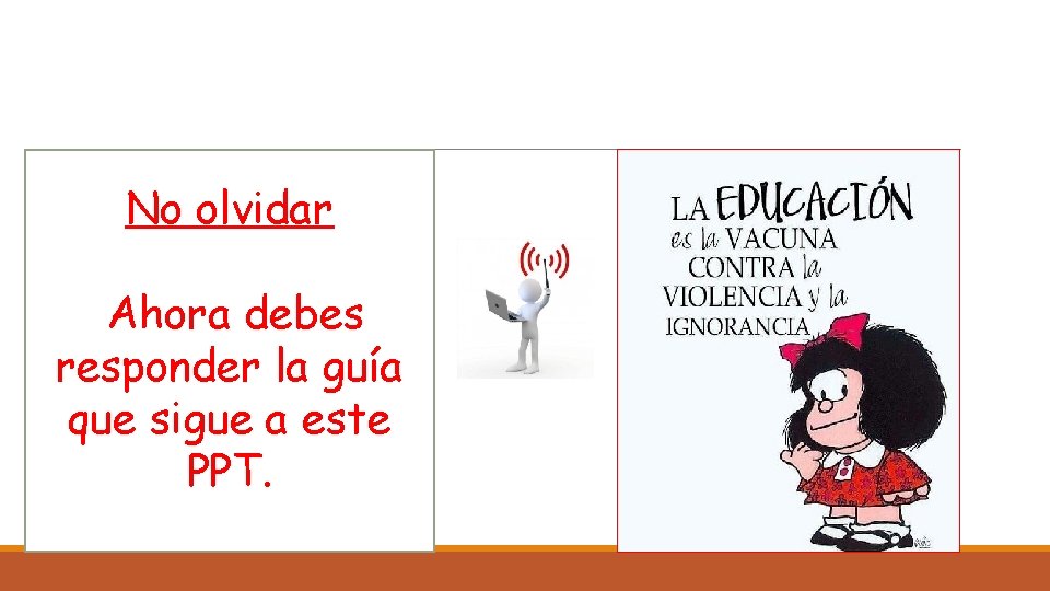 No olvidar Ahora debes responder la guía que sigue a este PPT. 