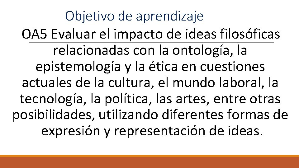 Objetivo de aprendizaje OA 5 Evaluar el impacto de ideas filosóficas relacionadas con la