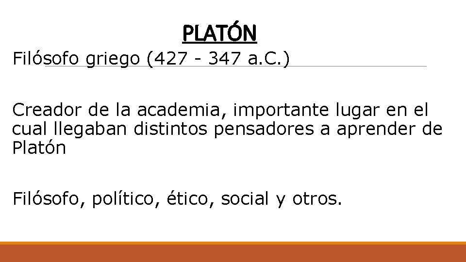 PLATÓN Filósofo griego (427 - 347 a. C. ) Creador de la academia, importante