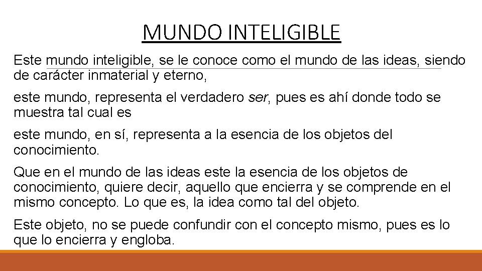 MUNDO INTELIGIBLE Este mundo inteligible, se le conoce como el mundo de las ideas,