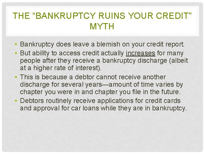 THE “BANKRUPTCY RUINS YOUR CREDIT” MYTH • Bankruptcy does leave a blemish on your