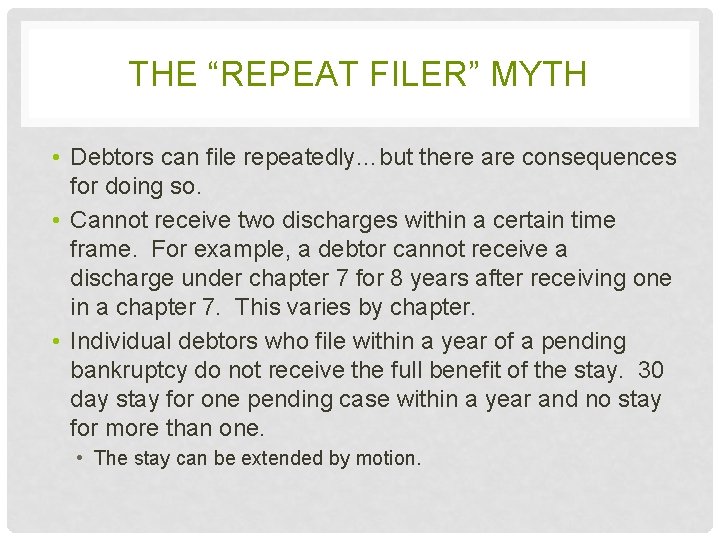 THE “REPEAT FILER” MYTH • Debtors can file repeatedly…but there are consequences for doing