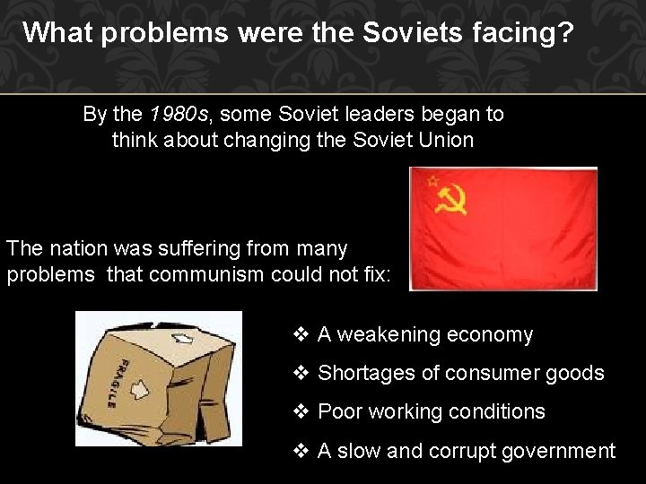 What problems were the Soviets facing? By the 1980 s, some Soviet leaders began