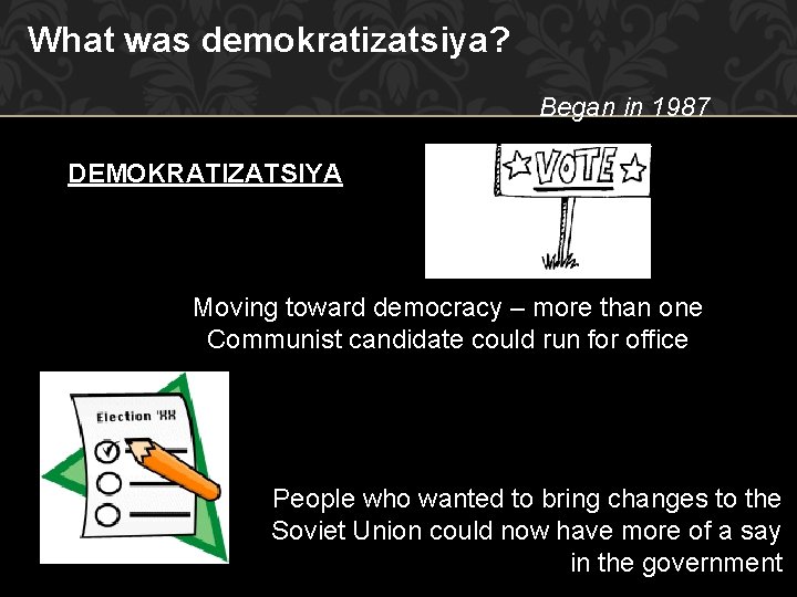 What was demokratizatsiya? Began in 1987 DEMOKRATIZATSIYA Moving toward democracy – more than one