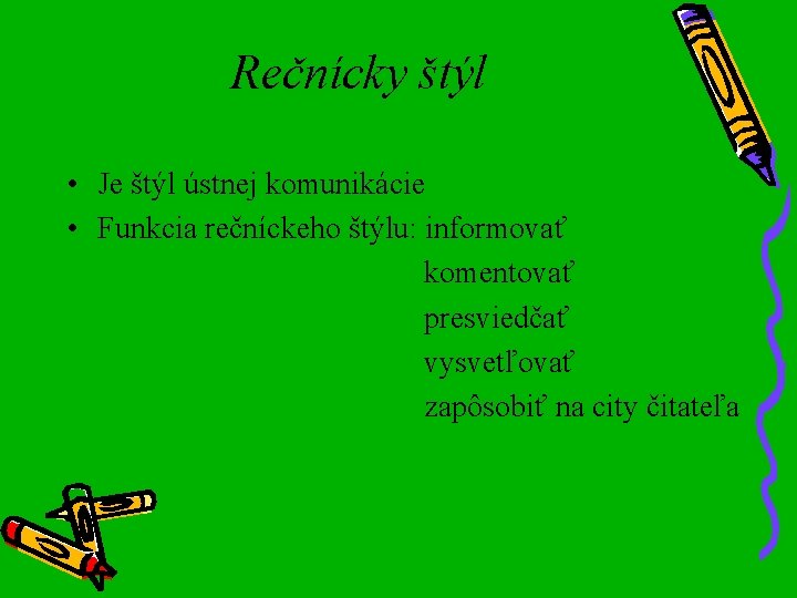 Rečnícky štýl • Je štýl ústnej komunikácie • Funkcia rečníckeho štýlu: informovať komentovať presviedčať