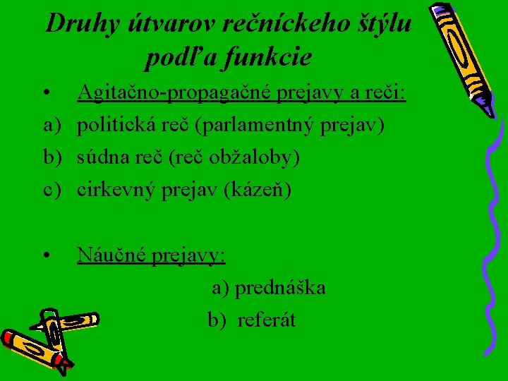 Druhy útvarov rečníckeho štýlu podľa funkcie • a) b) c) Agitačno-propagačné prejavy a reči: