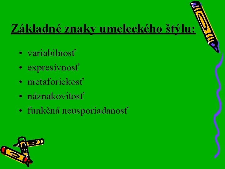 Základné znaky umeleckého štýlu: • • • variabilnosť expresívnosť metaforickosť náznakovitosť funkčná neusporiadanosť 