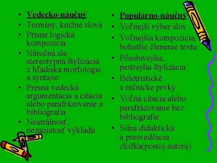  • Vedecko-náučný • Termíny, knižné slová • Prísne logická kompozícia • Náročná ale