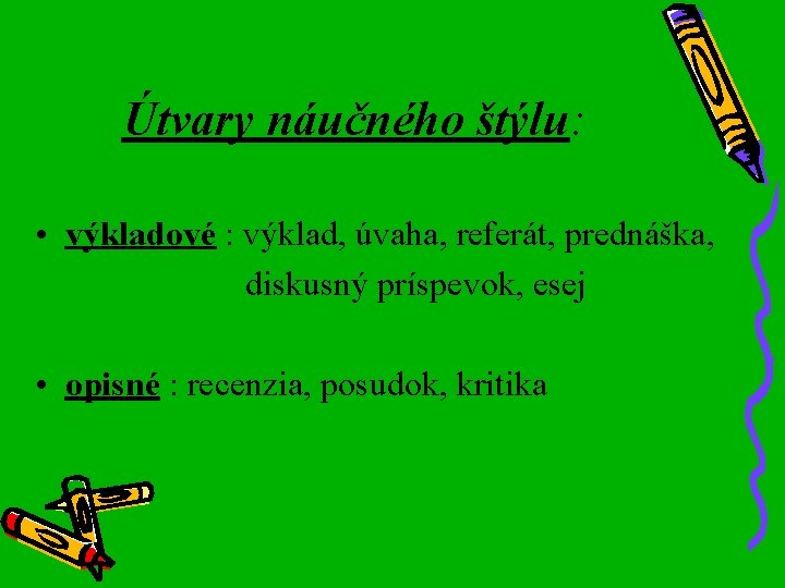 Útvary náučného štýlu: • výkladové : výklad, úvaha, referát, prednáška, diskusný príspevok, esej •