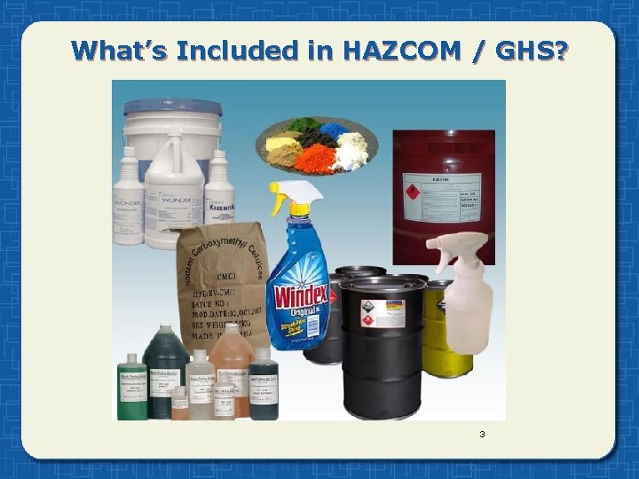 What’s Included in HAZCOM / GHS? 3 