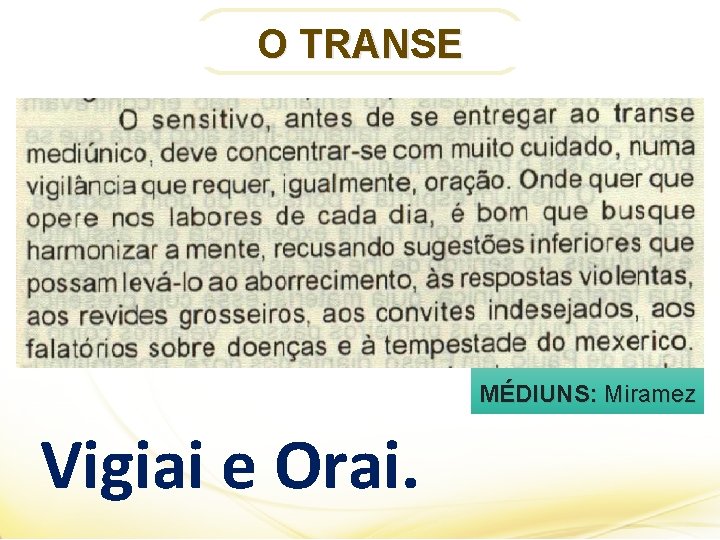 O TRANSE MÉDIUNS: Miramez Vigiai e Orai. 