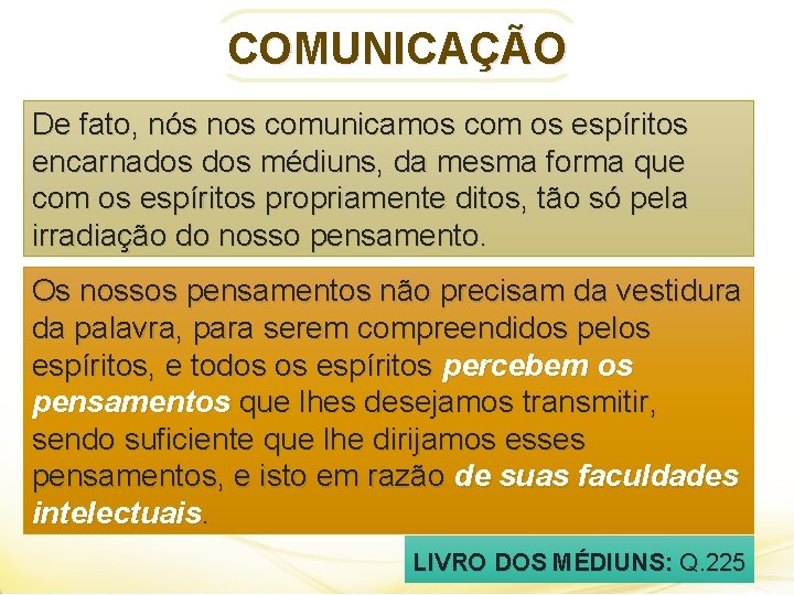 COMUNICAÇÃO De fato, nós nos comunicamos com os espíritos encarnados médiuns, da mesma forma