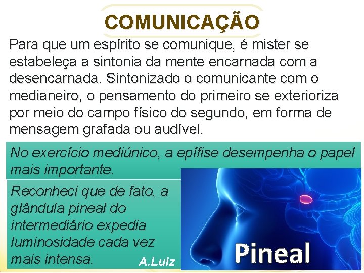 COMUNICAÇÃO Para que um espírito se comunique, é mister se estabeleça a sintonia da
