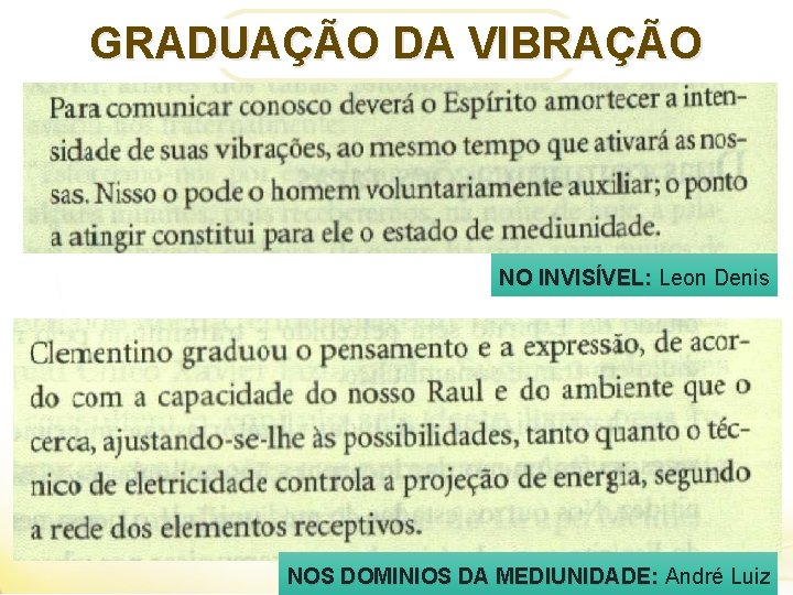 GRADUAÇÃO DA VIBRAÇÃO NO INVISÍVEL: Leon Denis NOS DOMINIOS DA MEDIUNIDADE: André Luiz 