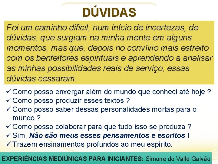 DÚVIDAS Foi um caminho dificil, num início de incertezas, de dúvidas, que surgiam na