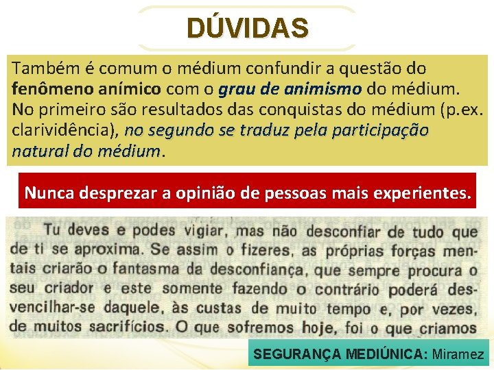 DÚVIDAS Também é comum o médium confundir a questão do fenômeno anímico com o
