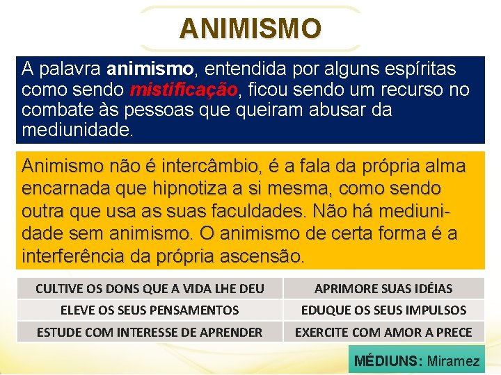 ANIMISMO A palavra animismo, entendida por alguns espíritas como sendo mistificação, ficou sendo um