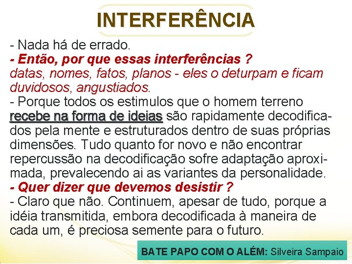 INTERFERÊNCIA - Nada há de errado. - Então, por que essas interferências ? datas,