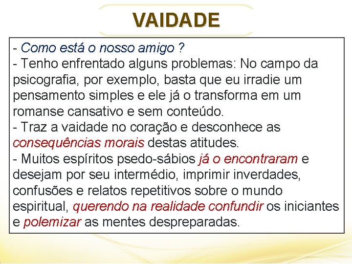 VAIDADE - Como está o nosso amigo ? - Tenho enfrentado alguns problemas: No