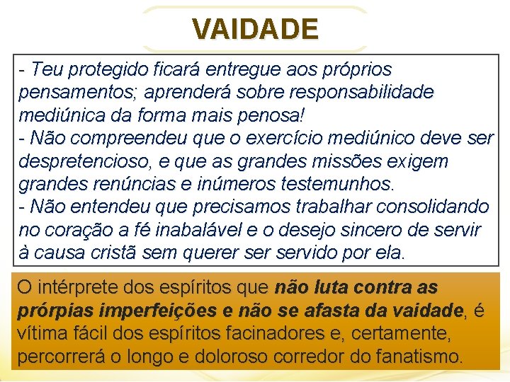 VAIDADE - Teu protegido ficará entregue aos próprios pensamentos; aprenderá sobre responsabilidade mediúnica da