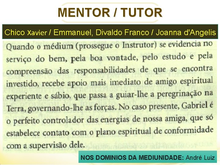 MENTOR / TUTOR Chico Xavier / Emmanuel, Divaldo Franco / Joanna d'Angelis NOS DOMINIOS