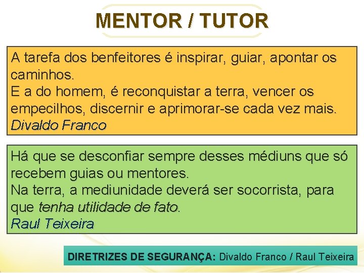 MENTOR / TUTOR A tarefa dos benfeitores é inspirar, guiar, apontar os caminhos. E