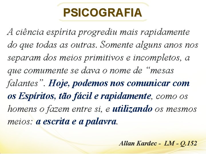 PSICOGRAFIA A ciência espírita progrediu mais rapidamente do que todas as outras. Somente alguns