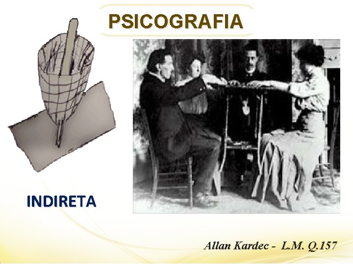 PSICOGRAFIA INDIRETA Allan Kardec - L. M. Q. 157 