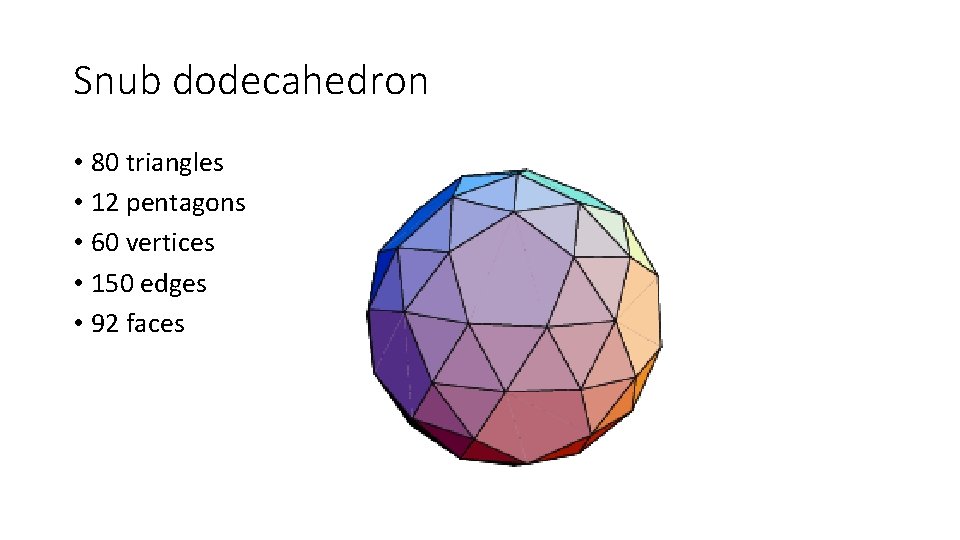 Snub dodecahedron • 80 triangles • 12 pentagons • 60 vertices • 150 edges