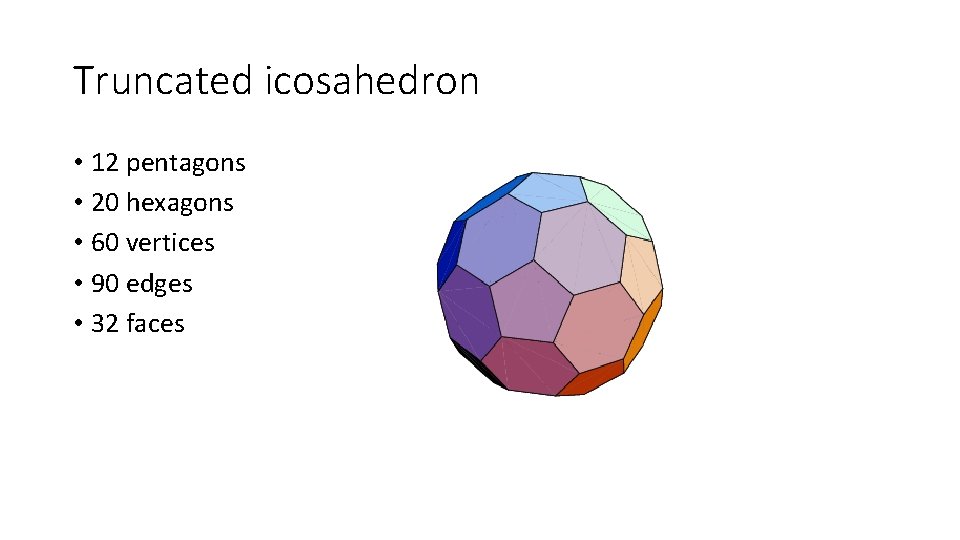 Truncated icosahedron • 12 pentagons • 20 hexagons • 60 vertices • 90 edges