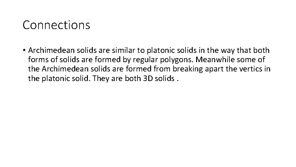Connections • Archimedean solids are similar to platonic solids in the way that both