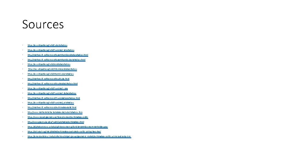 Sources • https: //en. wikipedia. org/wiki/Cuboctahedron • https: //en. wikipedia. org/wiki/Truncated_tetrahedron • http: //mathworld.