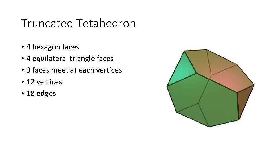 Truncated Tetahedron • 4 hexagon faces • 4 equilateral triangle faces • 3 faces