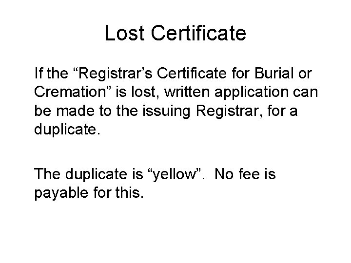 Lost Certificate If the “Registrar’s Certificate for Burial or Cremation” is lost, written application