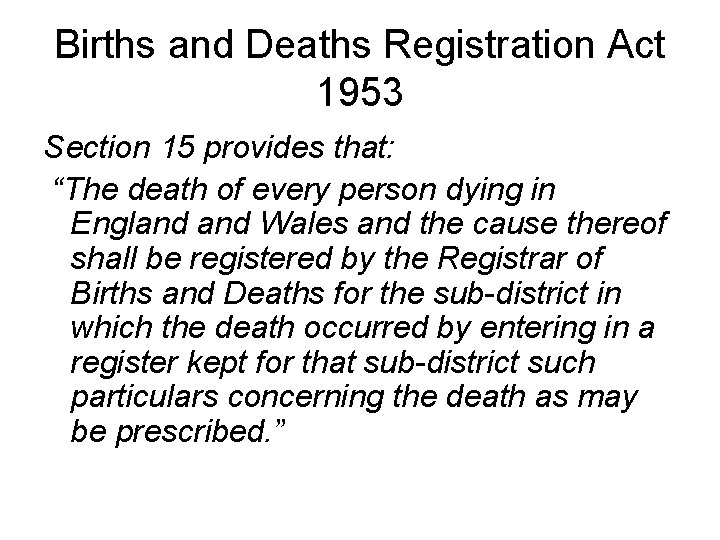 Births and Deaths Registration Act 1953 Section 15 provides that: “The death of every