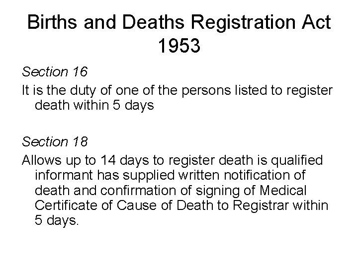 Births and Deaths Registration Act 1953 Section 16 It is the duty of one