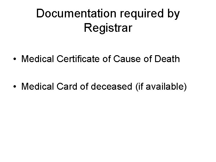 Documentation required by Registrar • Medical Certificate of Cause of Death • Medical Card