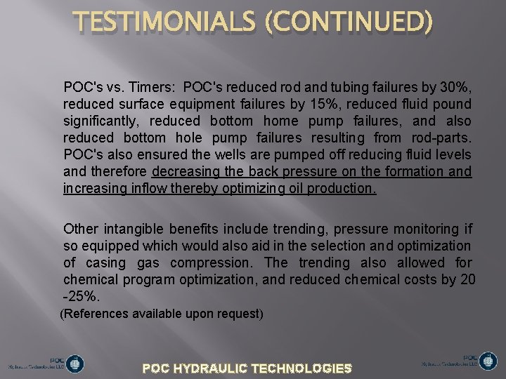 TESTIMONIALS (CONTINUED) POC's vs. Timers: POC's reduced rod and tubing failures by 30%, reduced