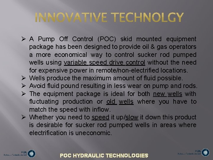  A Pump Off Control (POC) skid mounted equipment package has been designed to