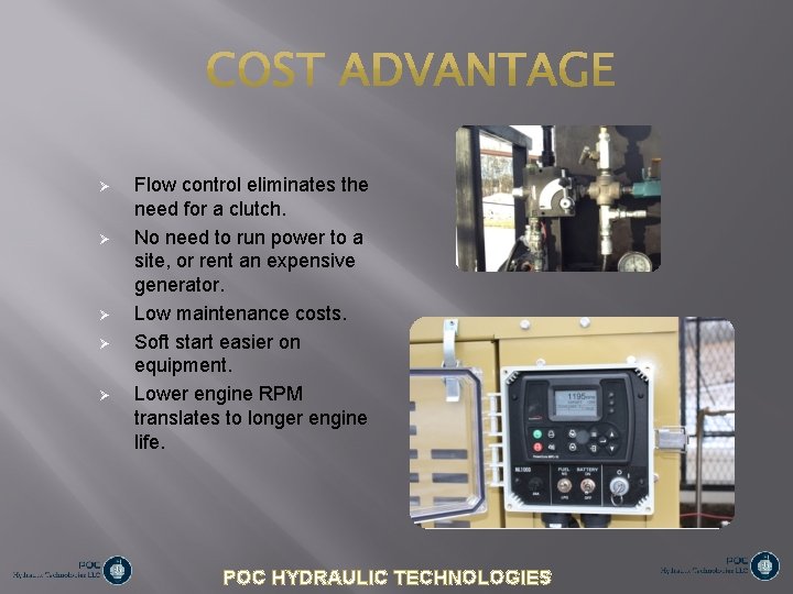  Flow control eliminates the need for a clutch. No need to run power