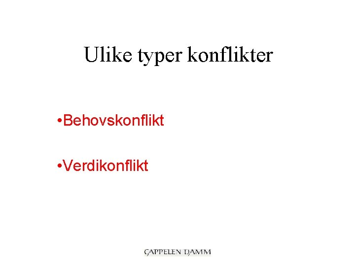 Ulike typer konflikter • Behovskonflikt • Verdikonflikt 