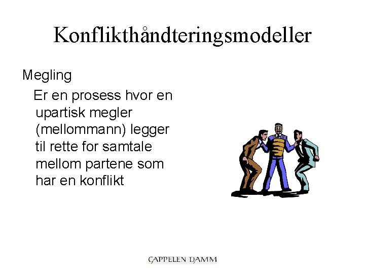 Konflikthåndteringsmodeller Megling Er en prosess hvor en upartisk megler (mellommann) legger til rette for