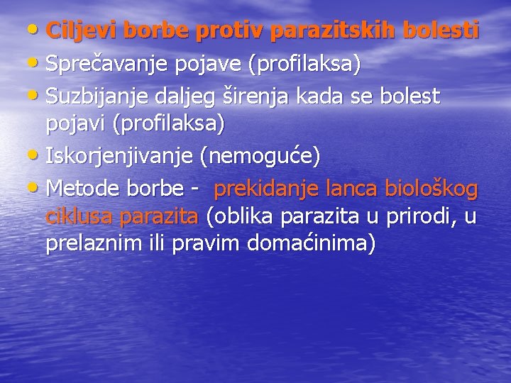  • Ciljevi borbe protiv parazitskih bolesti • Sprečavanje pojave (profilaksa) • Suzbijanje daljeg