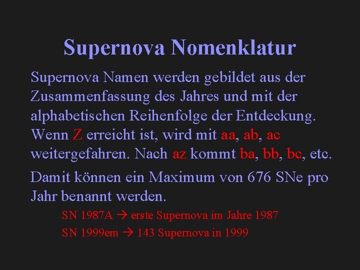 Supernova Nomenklatur Supernova Namen werden gebildet aus der Zusammenfassung des Jahres und mit der